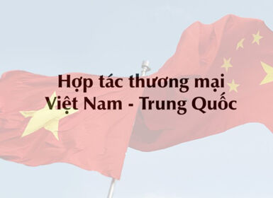 Hợp tác thương mại Việt Nam - Trung Quốc