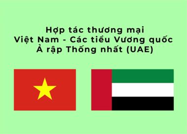 Hợp tác thương mại Việt Nam - Các tiểu Vương quốc Ả rập Thống nhất (UAE)