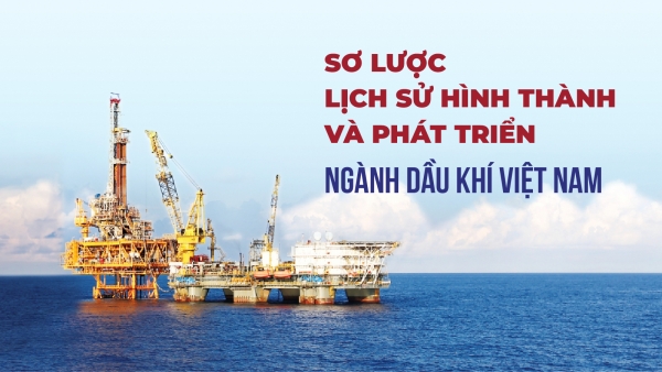 Sơ lược lịch sử hình thành và phát triển ngành dầu khí Việt Nam